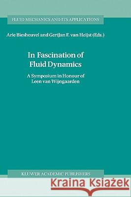 In Fascination of Fluid Dynamics: A Symposium in Honour of Leen Van Wijngaarden Biesheuvel, Arie 9780792350781 Kluwer Academic Publishers