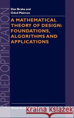 A Mathematical Theory of Design: Foundations, Algorithms and Applications Dan Braha Oded Maimon D. Braha 9780792350798 Kluwer Academic Publishers