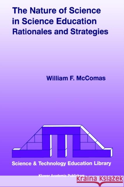 The Nature of Science in Science Education: Rationales and Strategies McComas, W. F. 9780792350804 Kluwer Academic Publishers