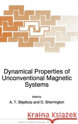 Dynamical Properties of Unconventional Magnetic Systems A. T. Skjeltorp D. Sherrington David Sherrington 9780792350866