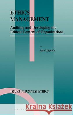 Ethics Management: Auditing and Developing the Ethical Content of Organizations Kaptein, S. P. 9780792350958 Kluwer Academic Publishers