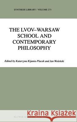 The Lvov-Warsaw School and Contemporary Philosophy Katarzyna Kijania-Placek Jan Wolenski K. Kijania-Placek 9780792351054 Kluwer Academic Publishers