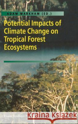 Potential Impacts of Climate Change on Tropical Forest Ecosystems Adam Markham Adam Markham 9780792351245 Kluwer Academic Publishers