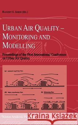 Urban Air Quality: Monitoring and Modelling: Proceedings of the First International Conference on Urban Air Quality: Monitoring and Modelling Universi Sokhi, Ranjeet S. 9780792351276 Springer