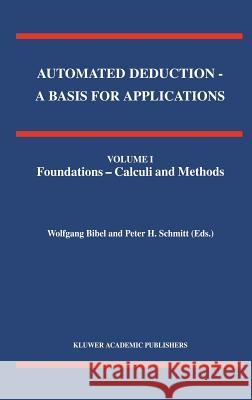 Automated Deduction - A Basis for Applications Volume I Foundations - Calculi and Methods Volume II Systems and Implementation Techniques Volume III A Bibel, Wolfgang 9780792351290 Kluwer Academic Publishers