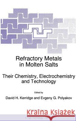 Refractory Metals in Molten Salts: Their Chemistry, Electrochemistry and Technology Kerridge, D. H. 9780792351344