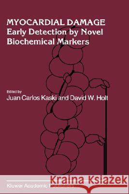 Myocardial Damage: Early Detection by Novel Biochemical Markers Kaski, Juan Carlos 9780792351405 Kluwer Academic Publishers