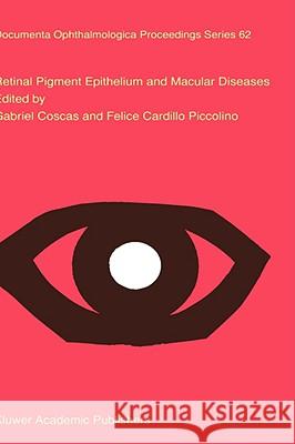 Retinal Pigment Epithelium and Macular Diseases Felice Cardillo Piccolino Gabriel Coscas F. Cardill 9780792351443 Kluwer Academic Publishers