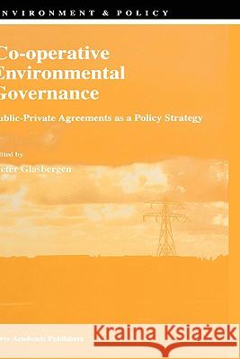 Co-Operative Environmental Governance: Public-Private Agreements as a Policy Strategy Glasbergen, P. 9780792351481