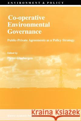 Co-Operative Environmental Governance: Public-Private Agreements as a Policy Strategy Glasbergen, P. 9780792351498