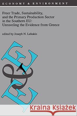 Freer Trade, Sustainability, and the Primary Production Sector in the Southern Eu: Unraveling the Evidence from Greece Lekakis, J. 9780792351511 Kluwer Academic Publishers