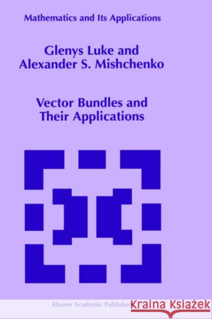 Vector Bundles and Their Applications G. L. Luke Aleksandra S. Mishchenko Glenys Luke 9780792351542 Kluwer Academic Publishers