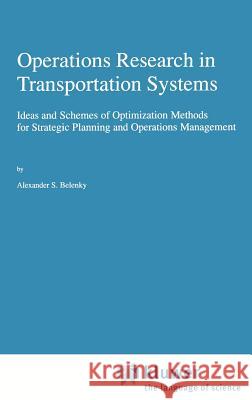 Operations Research in Transportation Systems: Ideas and Schemes of Optimization Methods for Strategic Planning and Operations Management Belenky, A. S. 9780792351573 Springer