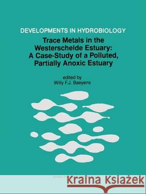 Trace Metals in the Westerschelde Estuary: A Case-Study of a Polluted, Partially Anoxic Estuary Willy F. Baeyers Willy F. J. Baeyens W. Baeyens 9780792351580 Kluwer Academic Publishers