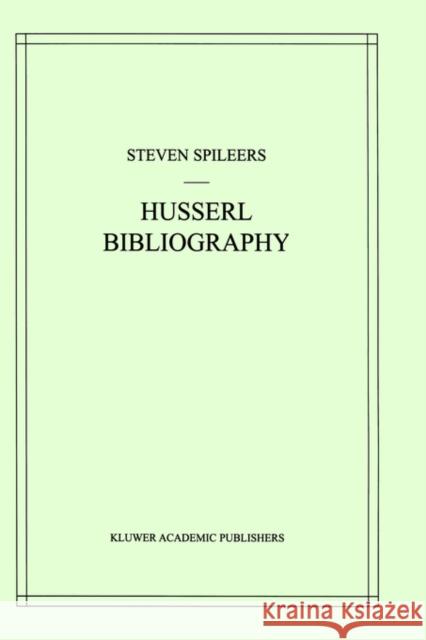 Edmund Husserl Bibliography Steven Spileers 9780792351818 Kluwer Academic Publishers