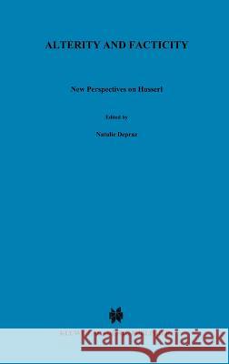 Alterity and Facticity: New Perspectives on Husserl Depraz, N. 9780792351870 Springer