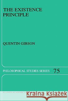 The Existence Principle Quentin Gibson Australasian Association of Philosophy S Australian National University 9780792351887