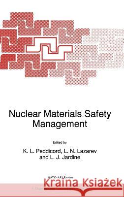 Nuclear Materials Safety Management K. L. Peddicord L. J. Jardine L. N. Lazarev 9780792351917