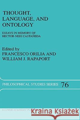 Thought, Language, and Ontology: Essays in Memory of Hector-Neri Castañeda Orilia, Francesco 9780792351979 Kluwer Academic Publishers