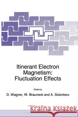 Itinerant Electron Magnetism: Fluctuation Effects Dieter Wagner Wolfgang Brauneck Alexander Solontsov 9780792352037 Kluwer Academic Publishers