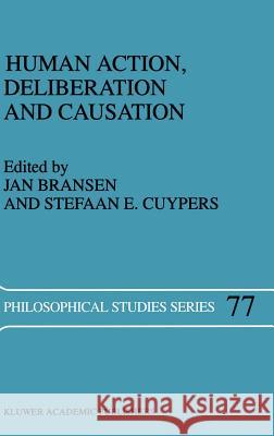 Human Action, Deliberation and Causation Stefaan E. Cuypers Jan Bransen J. a. M. Bransen 9780792352044