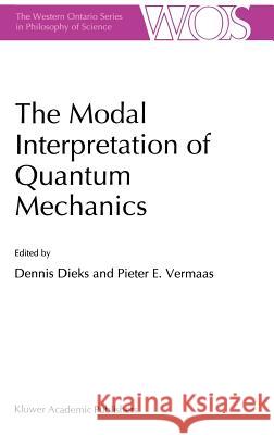 The Modal Interpretation of Quantum Mechanics Dennis Dieks Pieter E. Vermaas P. E. Vermaas 9780792352075