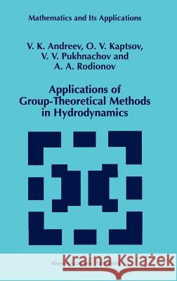 Applications of Group-Theoretical Methods in Hydrodynamics V. K. Andreev O. V. Kaptsov V. V. Pukhnachov 9780792352150 Kluwer Academic Publishers