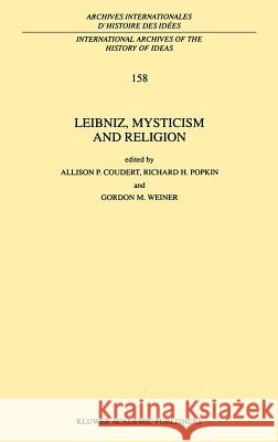 Leibniz, Mysticism and Religion Gordon M. Weiner Richard H. Popkin R. H. Popkin 9780792352235 Kluwer Academic Publishers