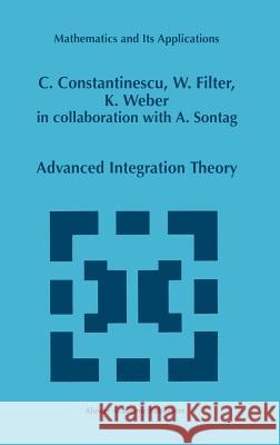 Advanced Integration Theory Corneliu Constantinescu Karl Weber Wolfgang Filter 9780792352341 Kluwer Academic Publishers