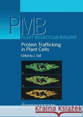 Protein Trafficking in Plant Cells J. Soll J. Soll 9780792352372 Kluwer Academic Publishers
