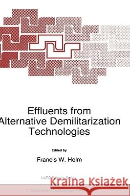 Effluents from Alternative Demilitarization Technologies Francis W. Holm F. W. Holm 9780792352532 Kluwer Academic Publishers