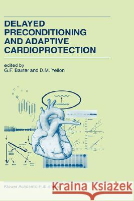 Delayed Preconditioning and Adaptive Cardioprotection G. F. Baxter Derek M. Yellon D. M. Yellon 9780792352594