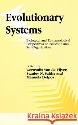 Evolutionary Systems: Biological and Epistemological Perspectives on Selection and Self-Organization Vijver, G. 9780792352600 Kluwer Academic Publishers