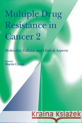 Multiple Drug Resistance in Cancer 2: Molecular, Cellular and Clinical Aspects Clynes, Martin 9780792352723