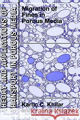 Migrations of Fines in Porous Media Kartic Khilar Scott Fogler H. Scott Fogler 9780792352846 Springer