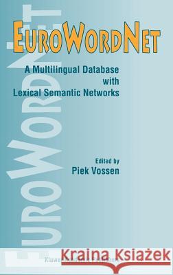 Eurowordnet: A Multilingual Database with Lexical Semantic Networks Vossen, Piek 9780792352952 Kluwer Academic Publishers