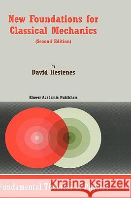 New Foundations for Classical Mechanics David Hestenes D. Hestenes 9780792353027 Springer Netherlands