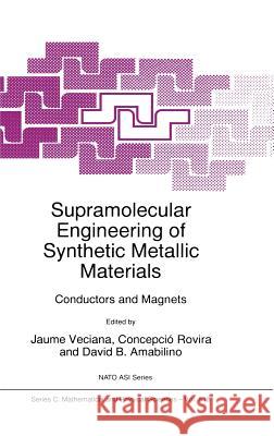 Supramolecular Engineering of Synthetic Metallic Materials: Conductors and Magnets Veciana, Jaume 9780792353119 Springer Netherlands