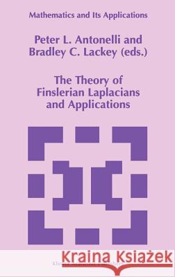 The Theory of Finslerian Laplacians and Applications Peter L. Antonelli Bradley C. Lackey P. L. Antonelli 9780792353133 Kluwer Academic Publishers