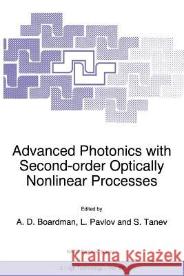 Advanced Photonics with Second-Order Optically Nonlinear Processes A. D. Boardman S. Tanev L. Pavlov 9780792353164 Kluwer Academic Publishers