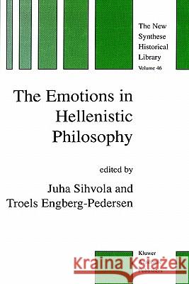 The Emotions in Hellenistic Philosophy Juha Sihvola Troels Engberg-Pedersen J. Sihvola 9780792353188 Kluwer Academic Publishers