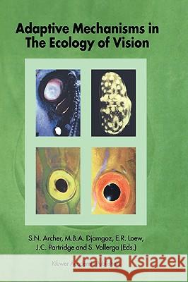 Adaptive Mechanisms in the Ecology of Vision S. N. Archer S. Vallerga J. C. Partridge 9780792353195 Kluwer Academic Publishers
