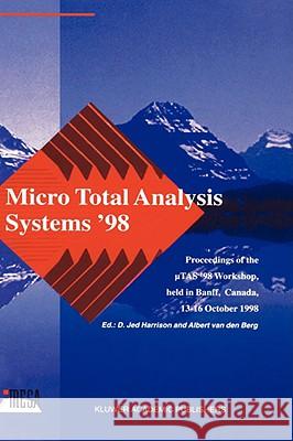 Micro Total Analysis Systems '98: Proceedings of the Utas '98 Workshop, Held in Banff, Canada, 13-16 October 1998 Harrison, D. Jed 9780792353225 KLUWER ACADEMIC PUBLISHERS GROUP