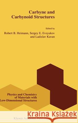 Carbyne and Carbynoid Structures R. B. Heimann Robert B. Heimann Sergey E. Evsyukov 9780792353232 Kluwer Academic Publishers