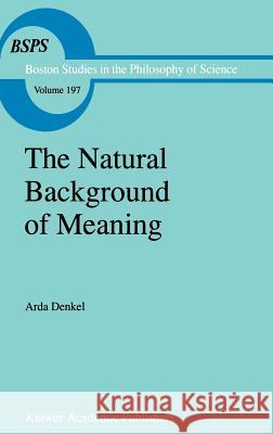 The Natural Background of Meaning Arda Denkel A. Denkel 9780792353317 Kluwer Academic Publishers