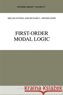 First-Order Modal Logic Richard L. Mendelsohn Melvin Fitting M. Fitting 9780792353355 Kluwer Academic Publishers