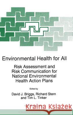 Environmental Health for All: Risk Assessment and Risk Communication for National Environmental Health Action Plans Briggs, David J. 9780792354529 Kluwer Academic Publishers