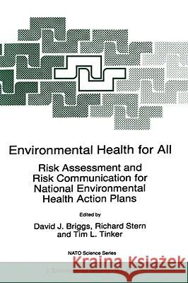 Environmental Health for All: Risk Assessment and Risk Communication for National Environmental Health Action Plans Briggs, David J. 9780792354536 Kluwer Academic Publishers
