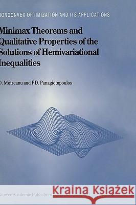 Minimax Theorems and Qualitative Properties of the Solutions of Hemivariational Inequalities Panagiotis D. Panagiotopoulos D. Motreanu P. D. Panagiotopoulos 9780792354567 Springer Netherlands