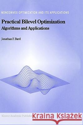 Practical Bilevel Optimization: Algorithms and Applications Bard, Jonathan F. 9780792354581 Kluwer Academic Publishers